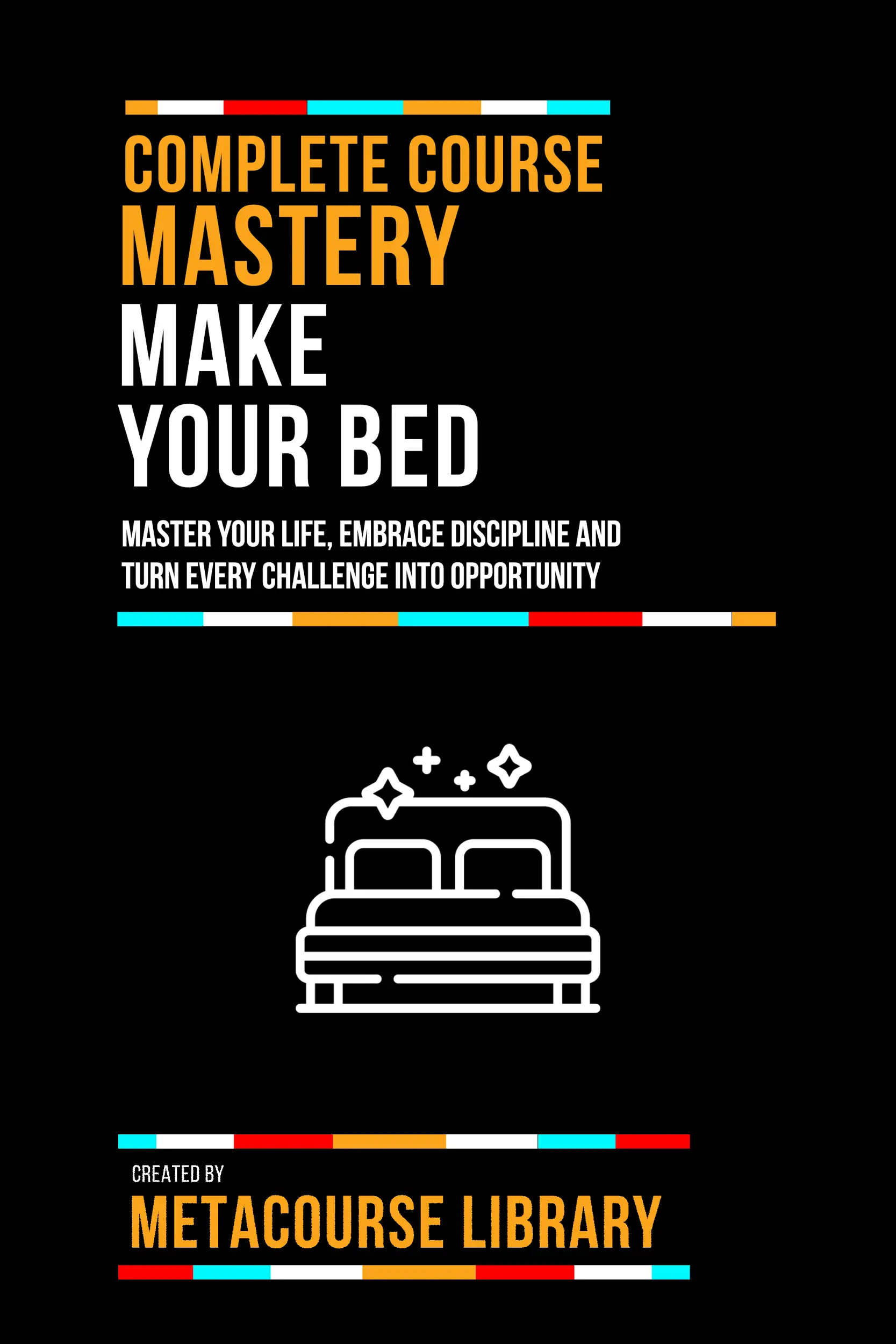 Complete Course Mastery Make Your Bed