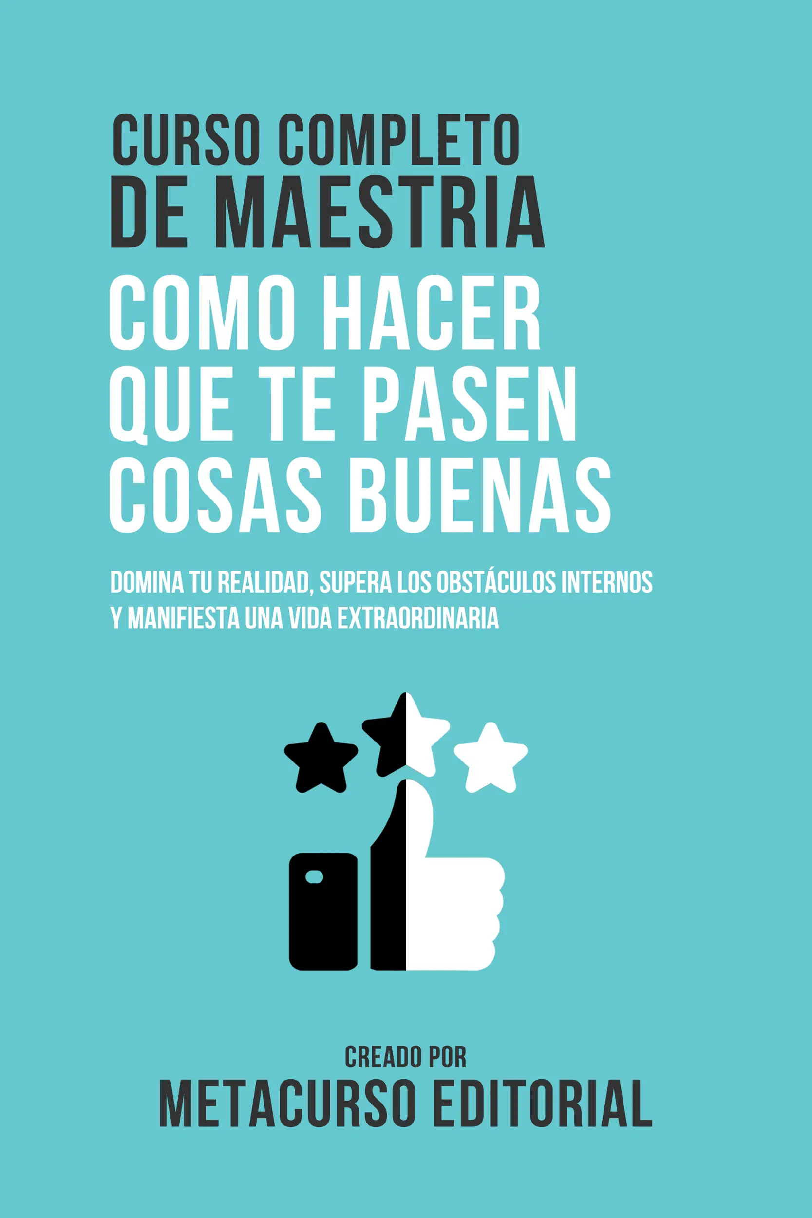 Curso Completo De Maestria Como Hacer Que Te Pasen Cosas Buenas