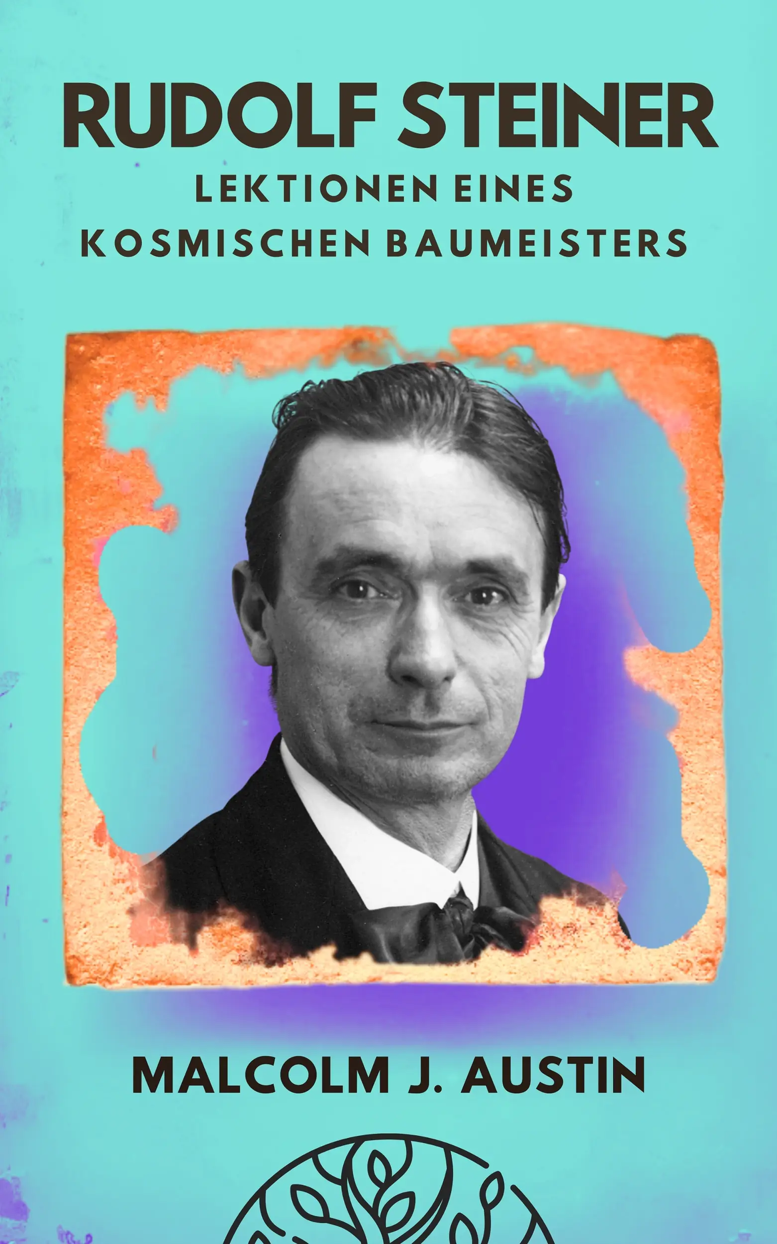 Rudolf Steiner - Lektionen eines kosmischen Baumeisters