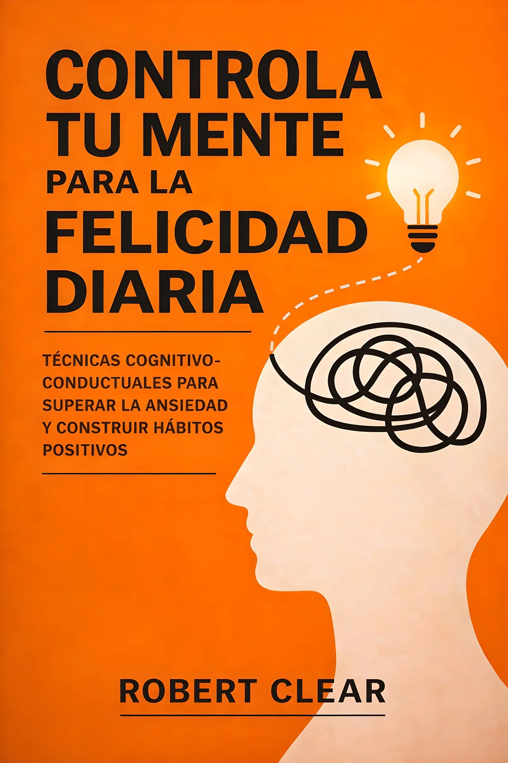 Controla Tu Mente para la Felicidad Diaria