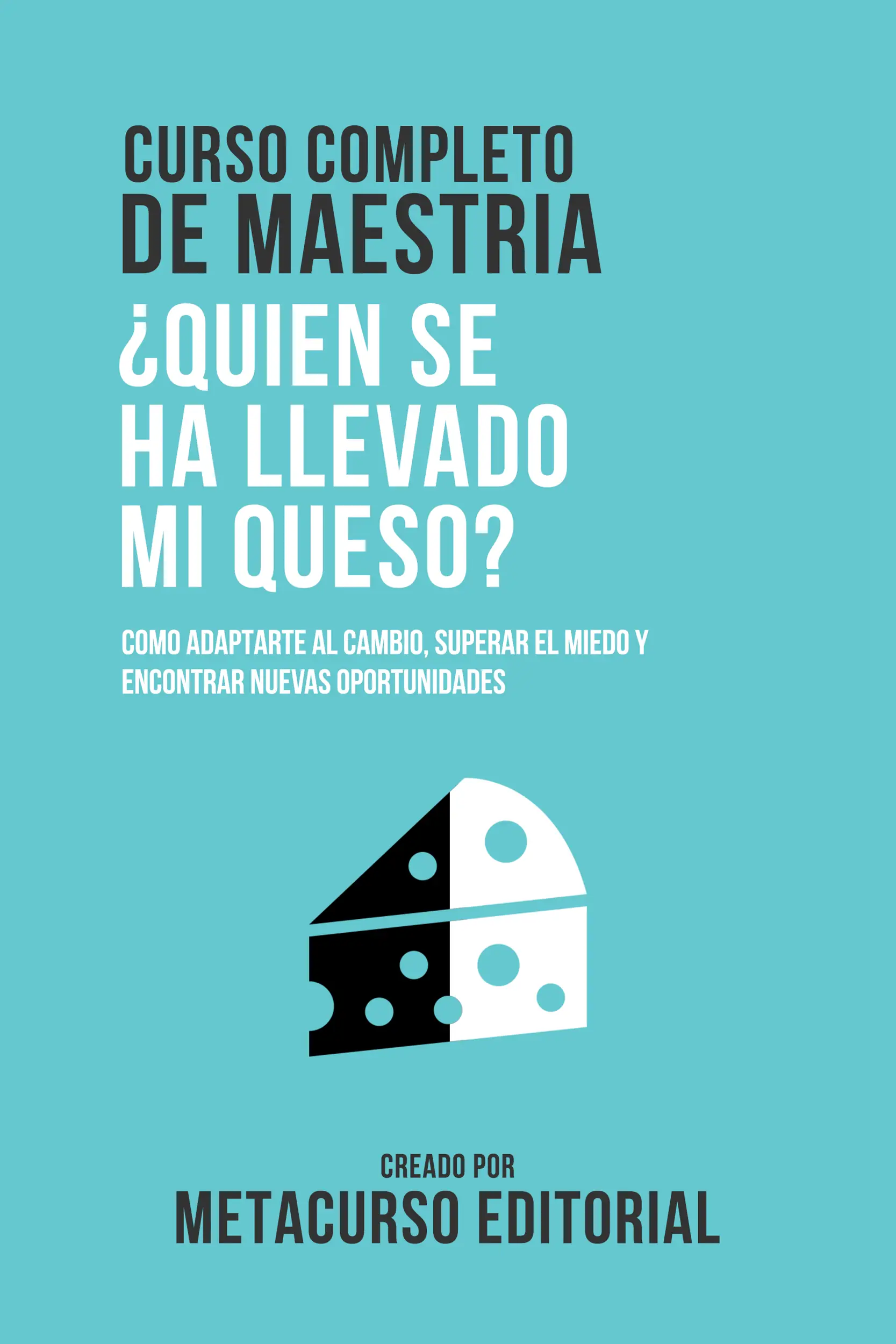 Curso Completo De Maestria ¿Quien Se Ha Llevado Mi Queso?