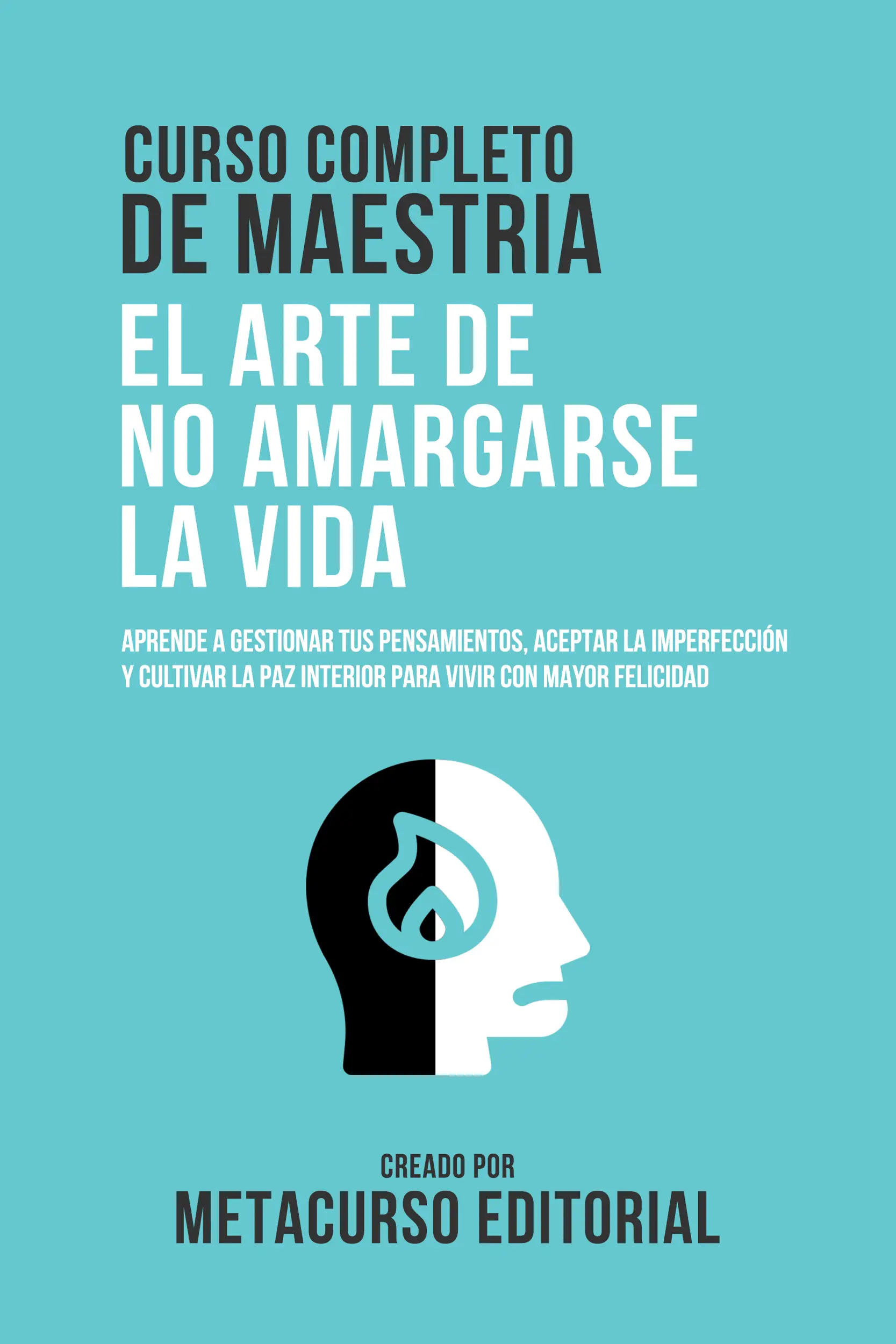 Curso Completo De Maestria El Arte De No Amargarse La Vida