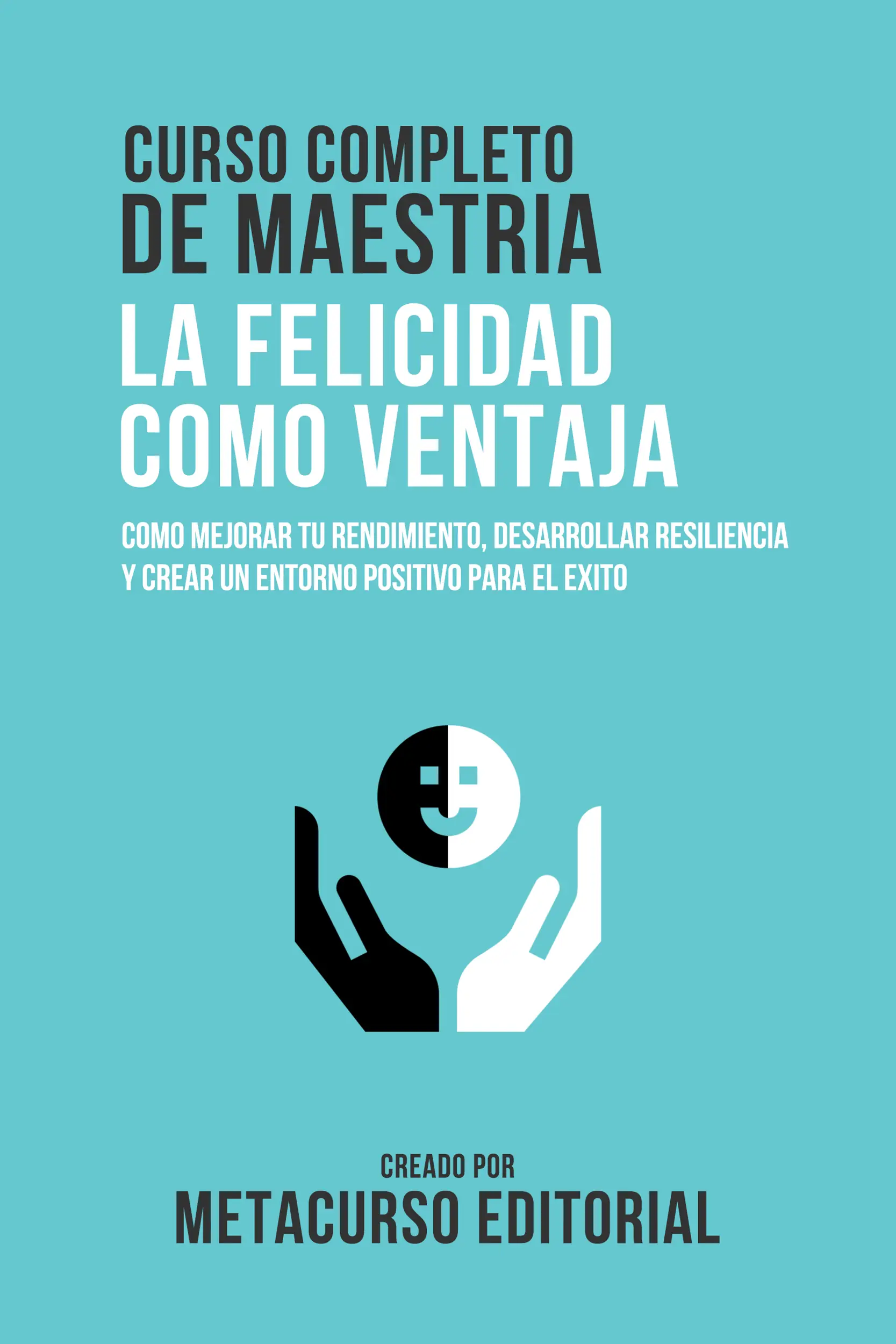 Curso Completo De Maestria La Felicidad Como Ventaja