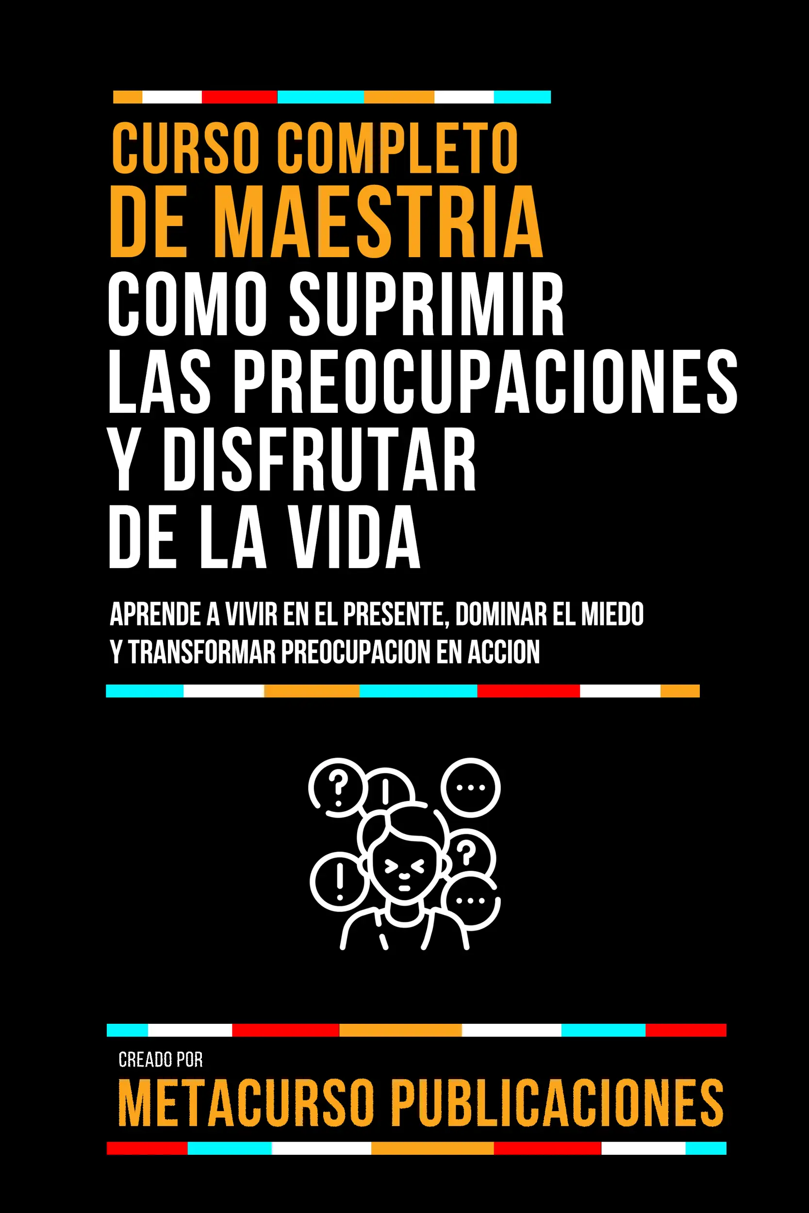 Curso Completo De Maestria Como Suprimir Las Preocupaciones Y Disfrutar De La Vida