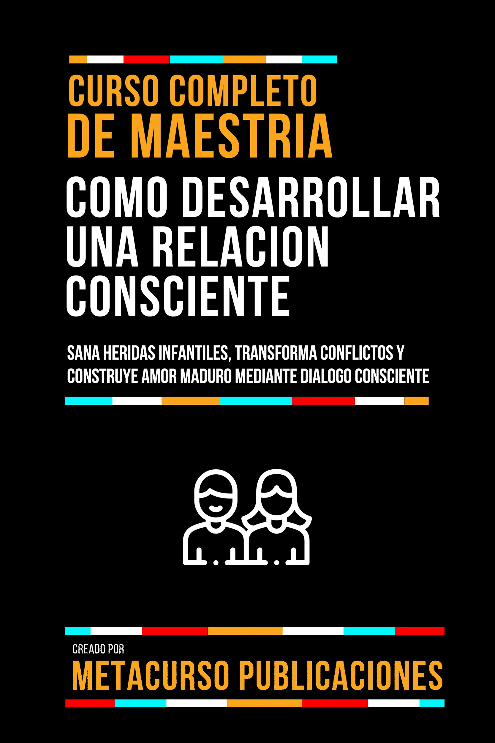 Curso Completo De Maestria Como Desarrollar Una Relacion Consciente