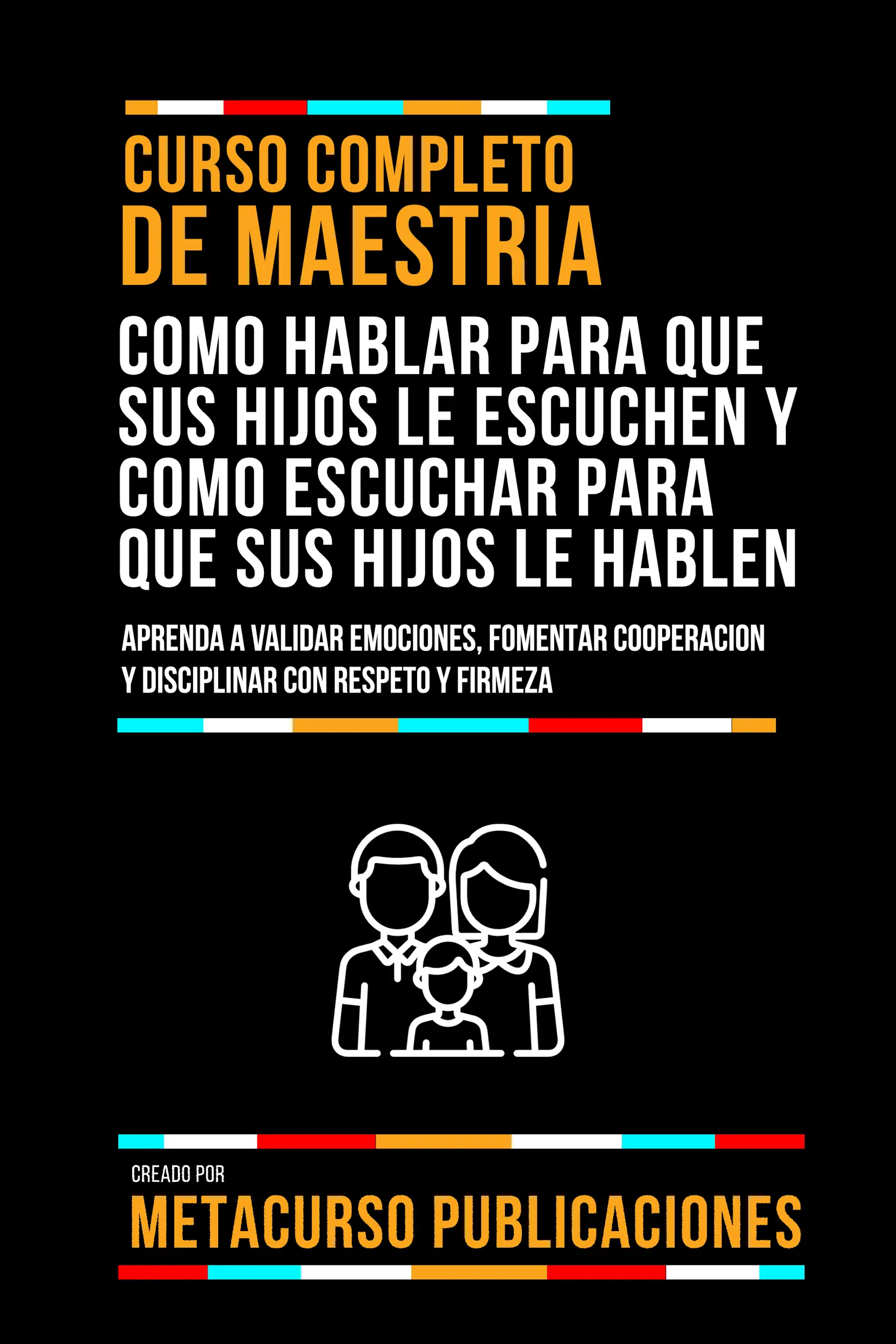 Curso Completo De Maestria Como Hablar Para Que Sus Hijos Le Escuchen Y Como Escuchar Para Que Sus Hijos Le Hablen