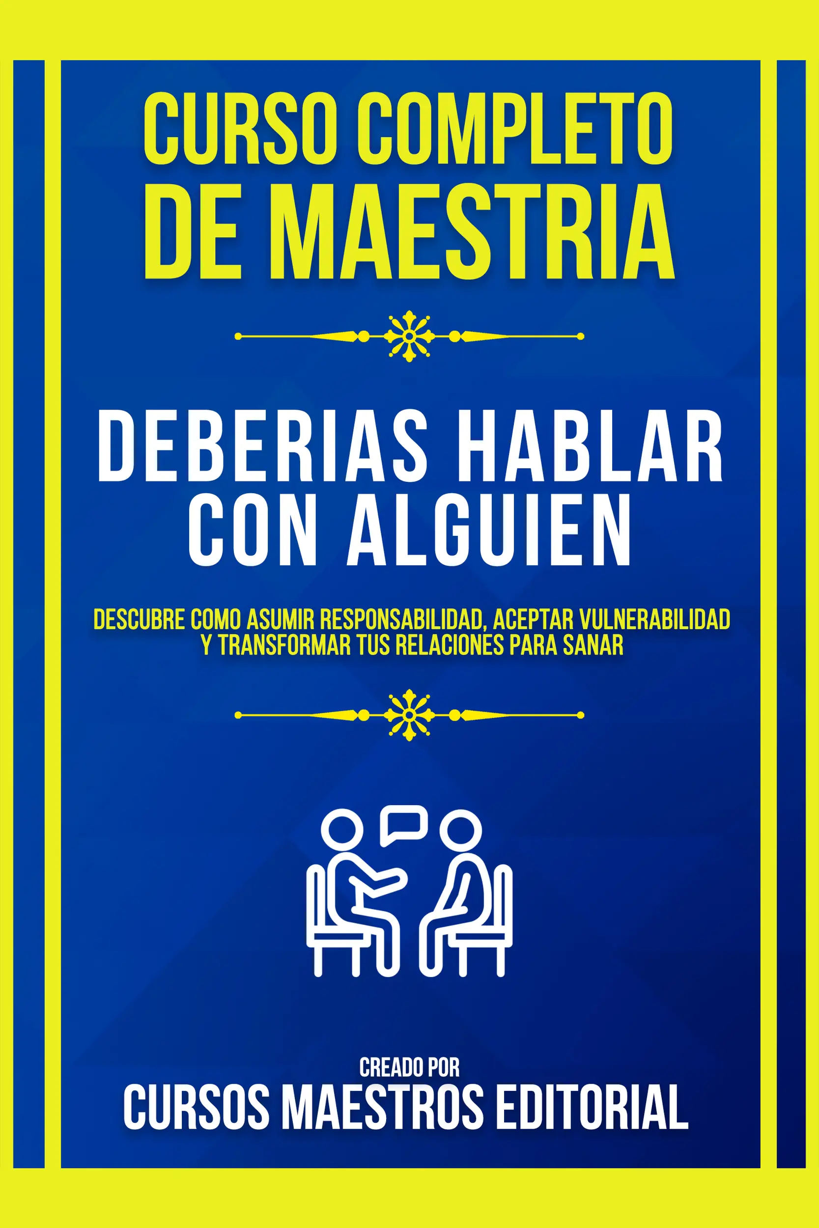Curso Completo De Maestria Deberias Hablar Con Alguien
