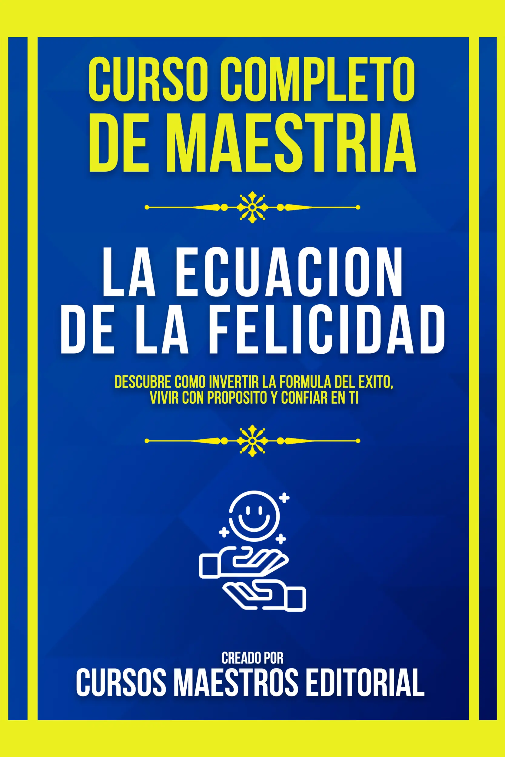 Curso Completo De Maestria La Ecuacion De La Felicidad