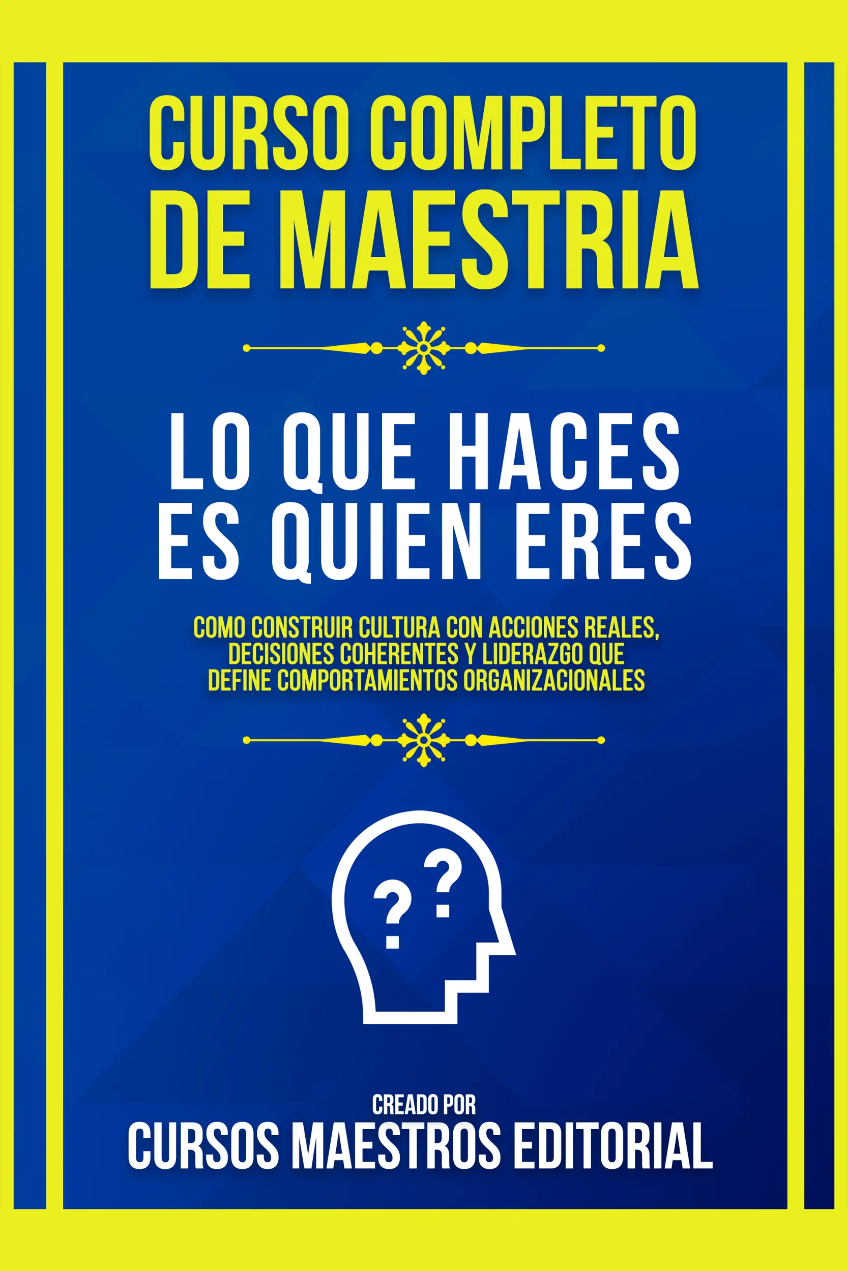 Curso Completo De Maestria Lo Que Haces Es Quien Eres