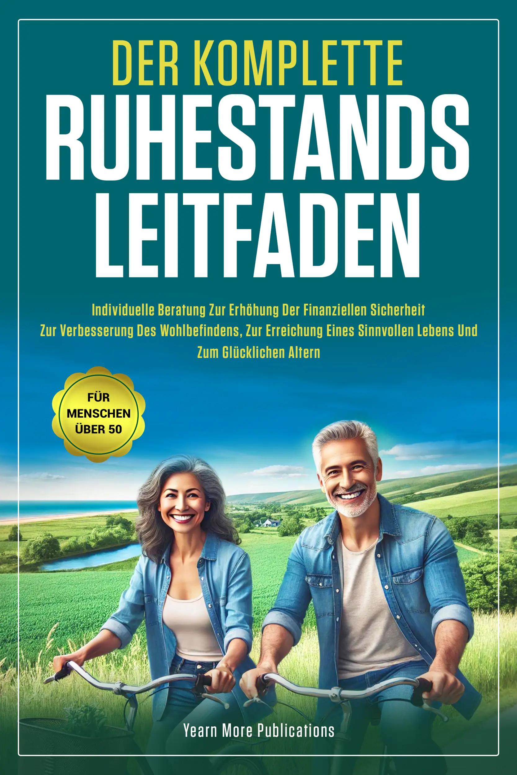 DER KOMPLETTE RUHESTANDS LEITFADEN FÜR MENSCHEN ÜBER 50