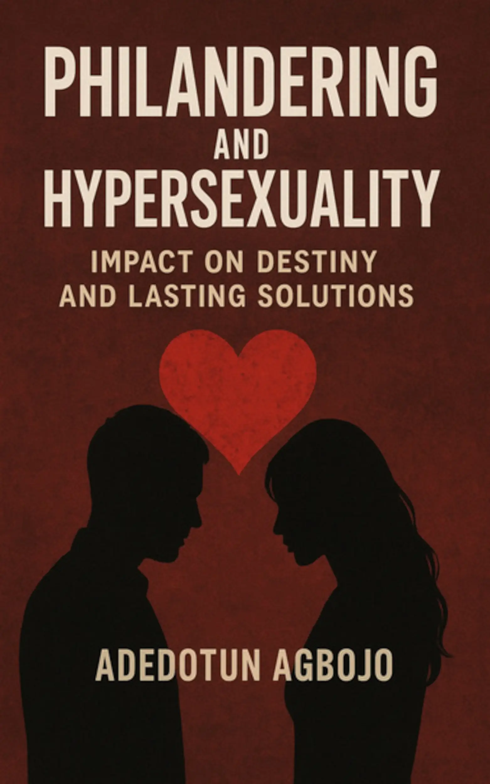 Philandering and Hypersexuality  Impact on Destiny and Lasting Solution