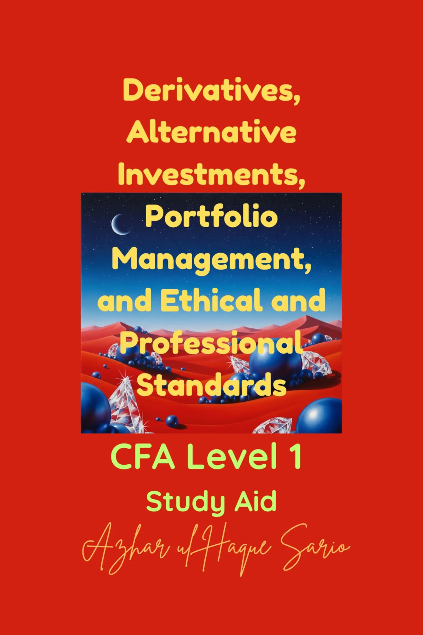 Derivatives, Alternative Investments, Portfolio Management, and Ethical and Professional Standards