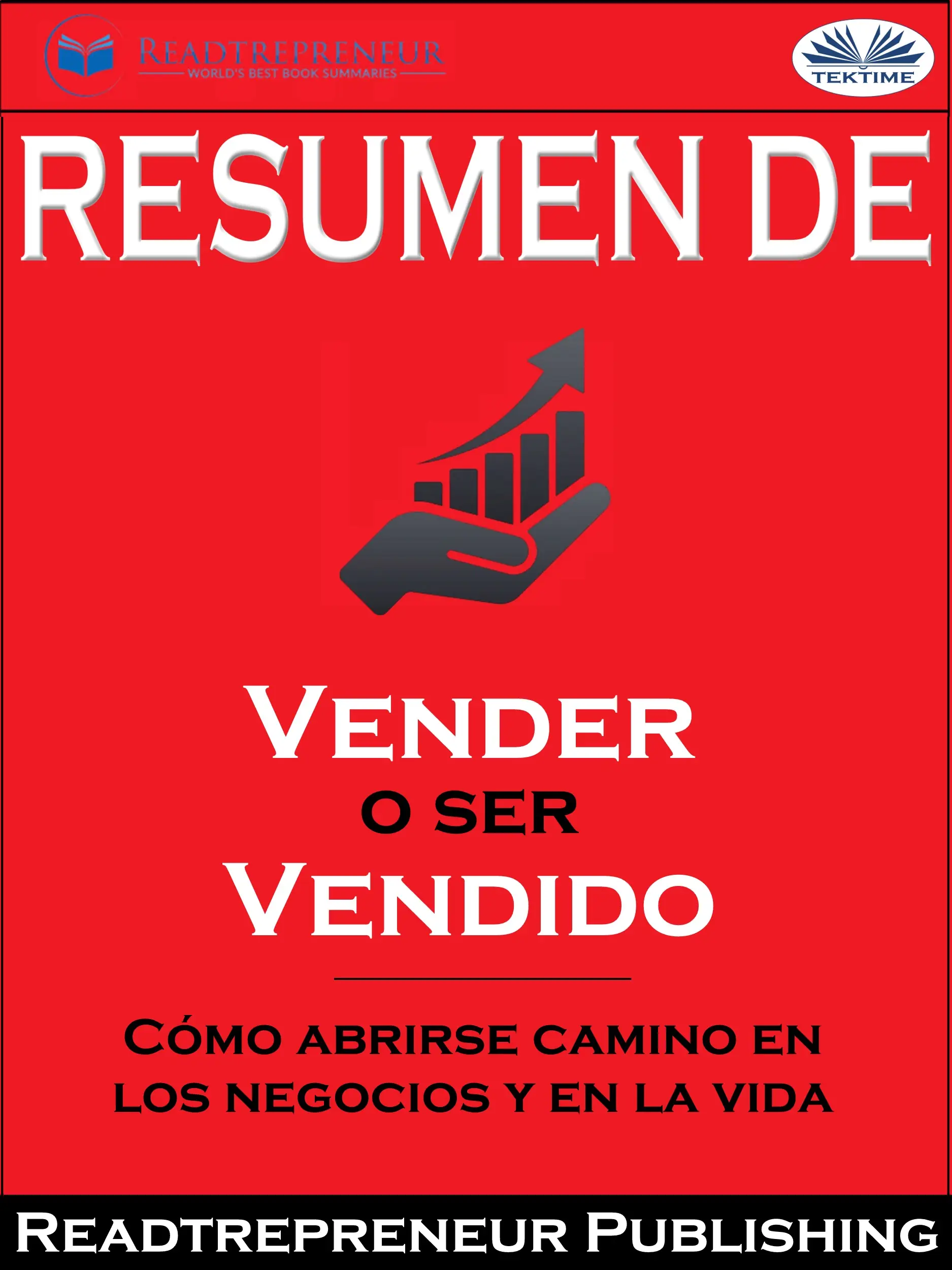 Resumen De ”Vender O Ser Vendido: Cómo Abrirse Camino En Los Negocios Y En La Vida” De Grant Cardone