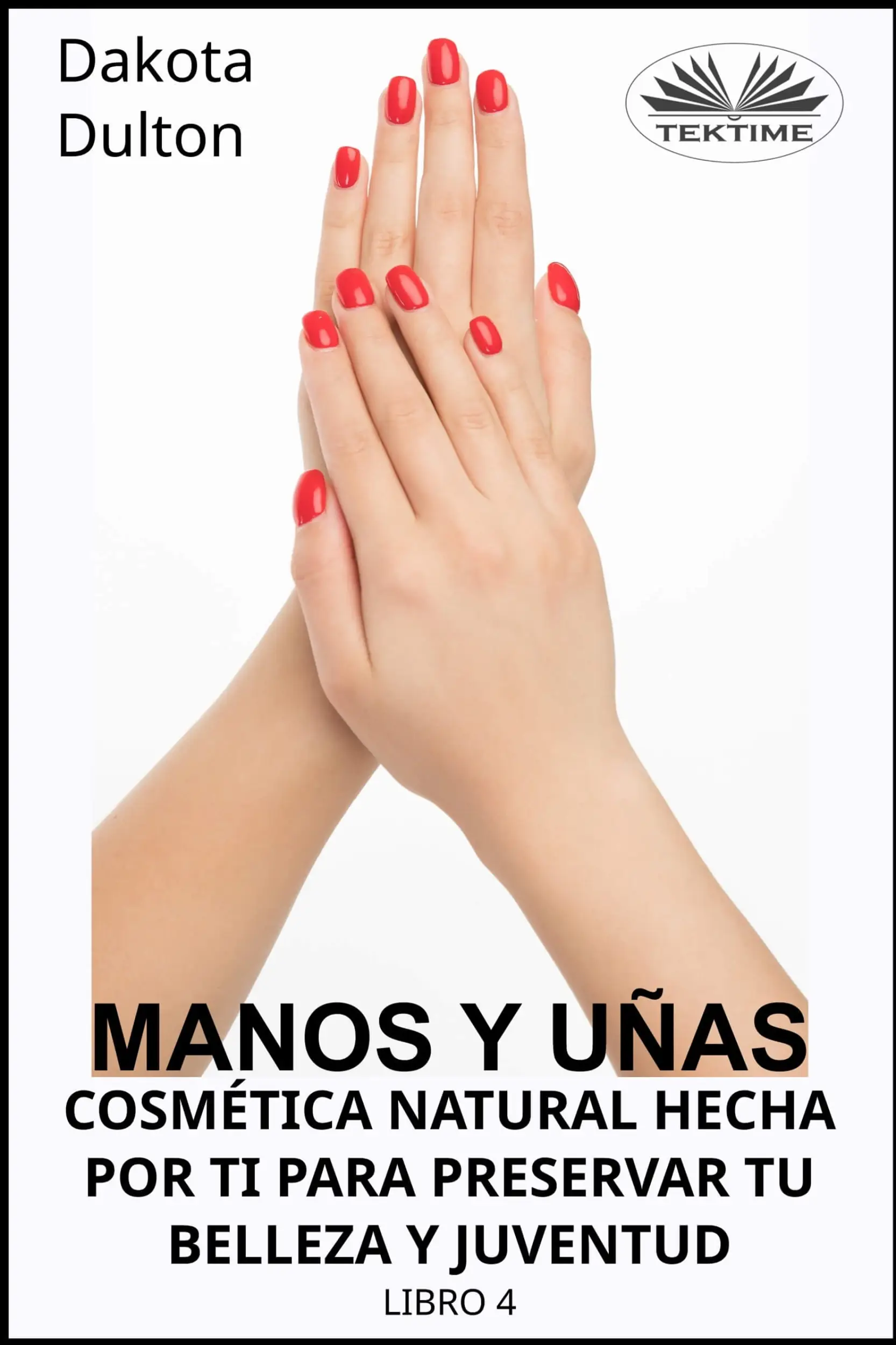 Manos Y Uñas Cosmética Natural Hecha Por Ti Para Preservar Tu Belleza Y Juventud