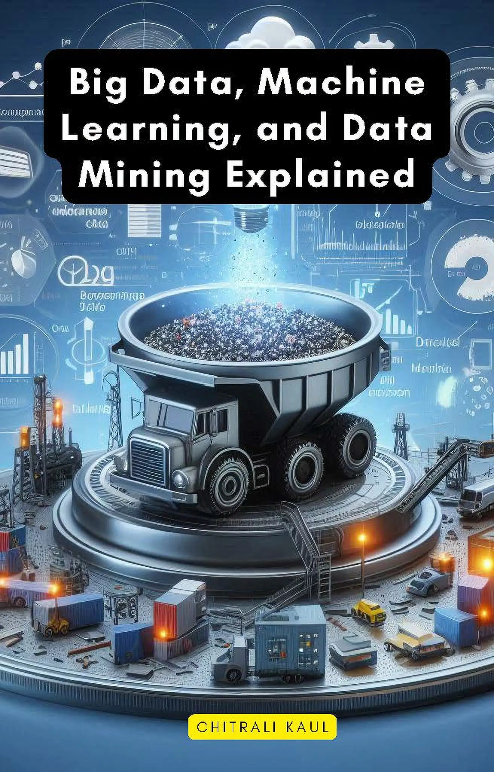 Big Data, Machine Learning, and Data Mining Explained