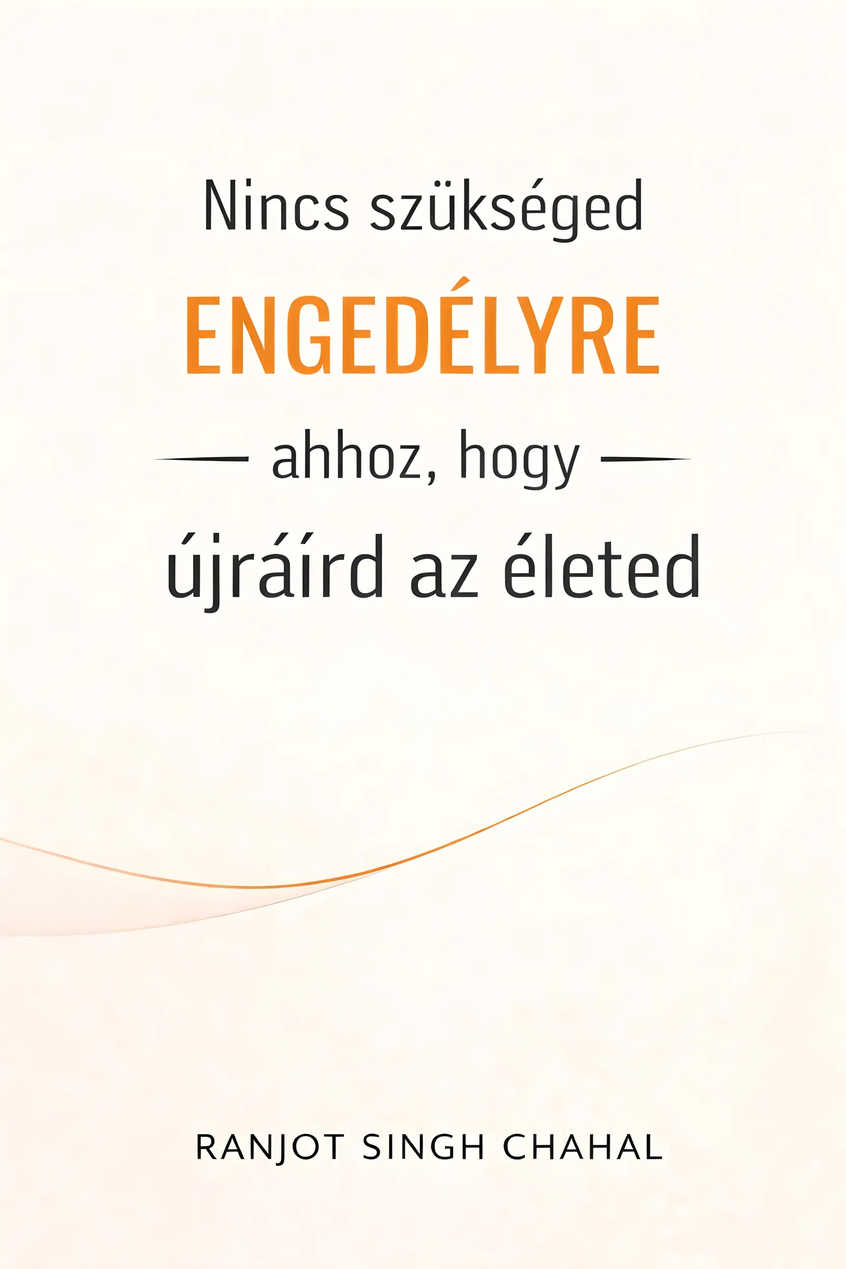 Nincs szükséged engedélyre ahhoz, hogy újraírd az életed