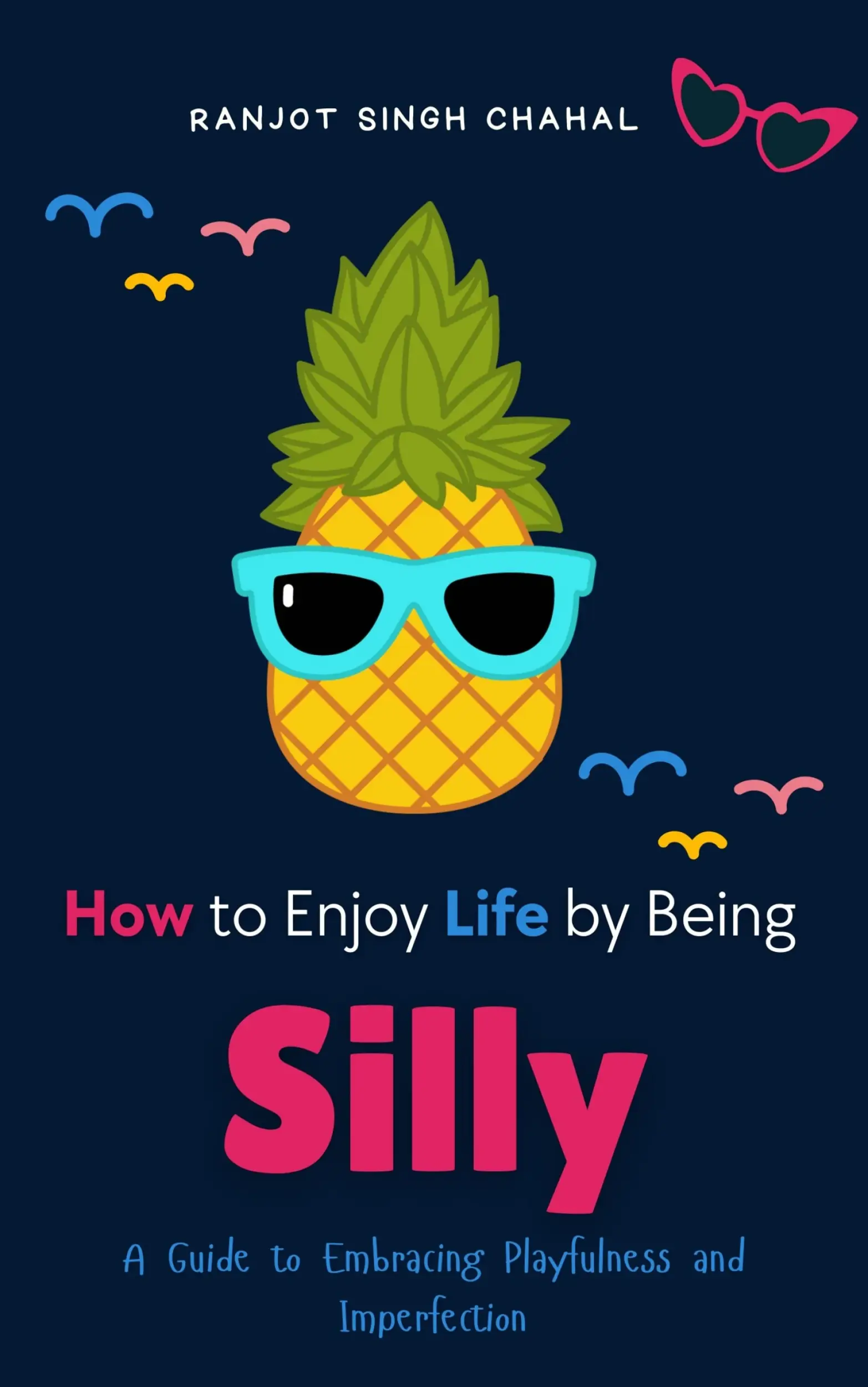 How to Enjoy Life by Being Silly