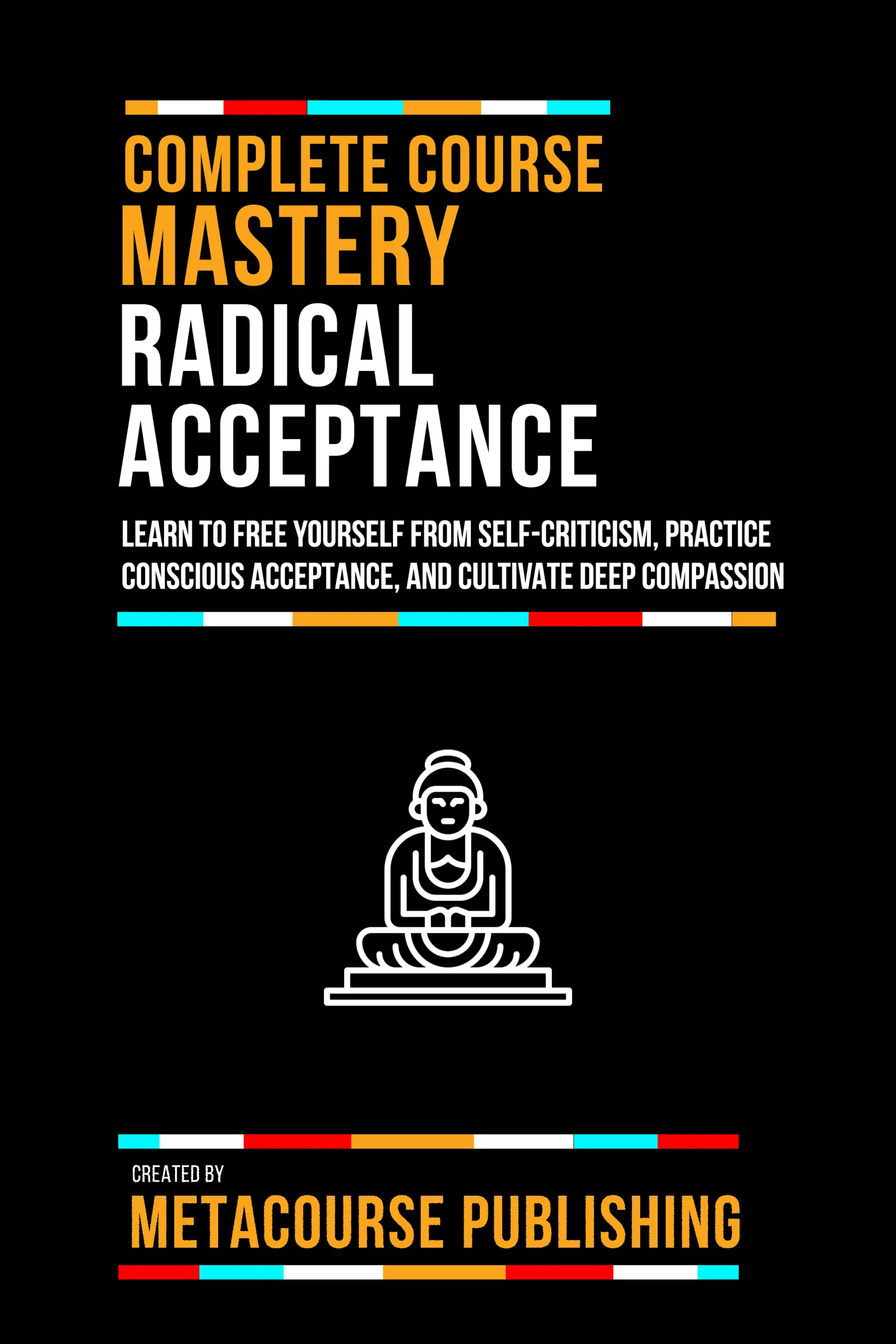 Complete Course Mastery Radical Acceptance