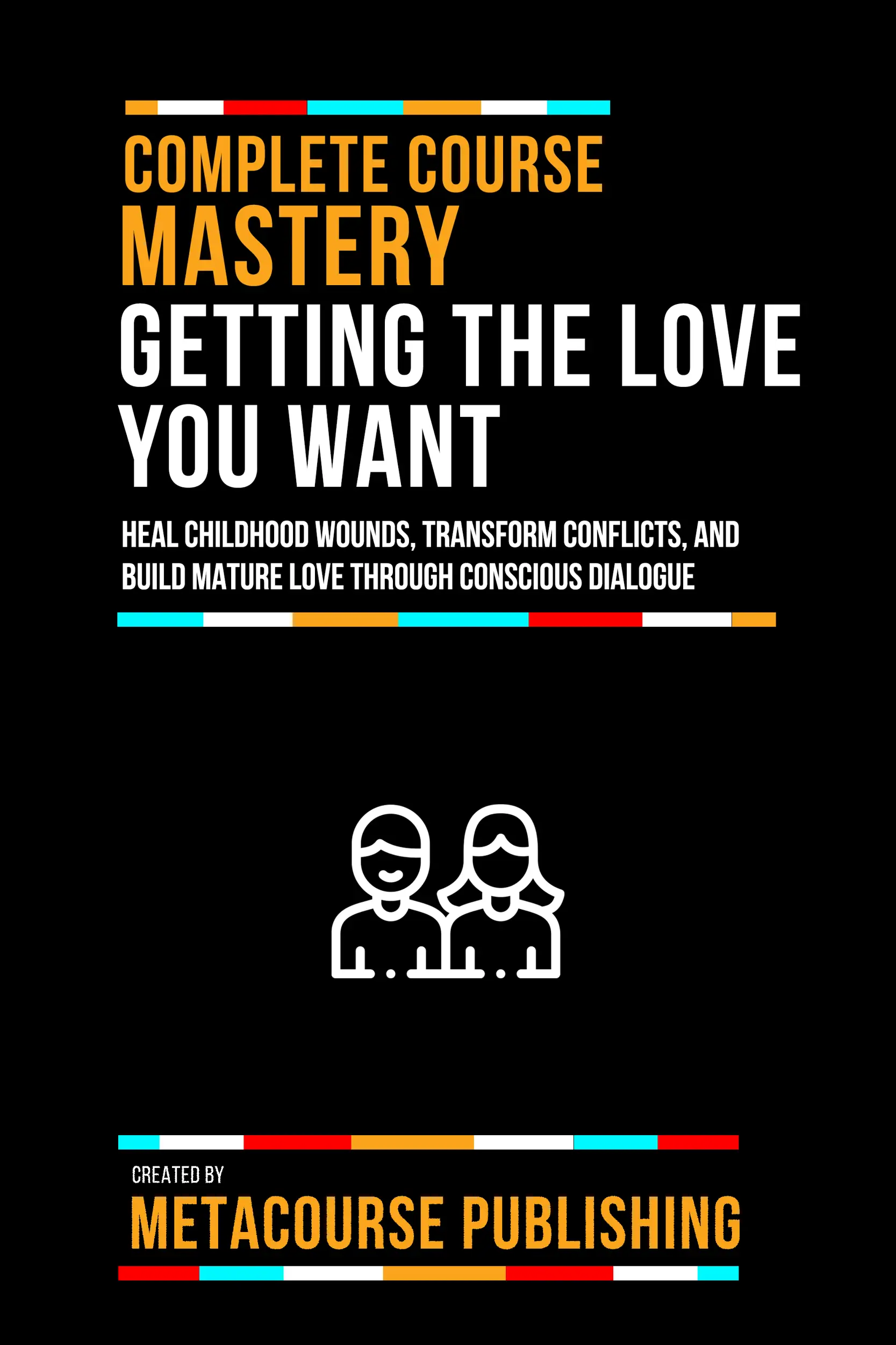 Complete Course Mastery Getting The Love You Want