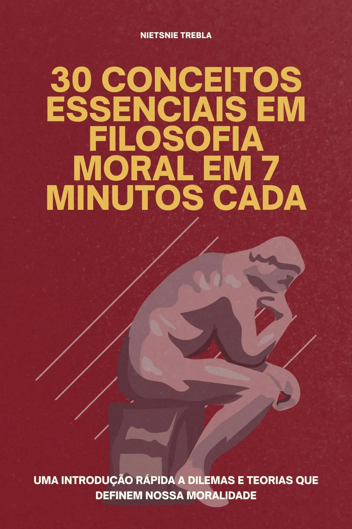 30 Conceitos Essenciais em Filosofia Moral em 7 Minutos Cada
