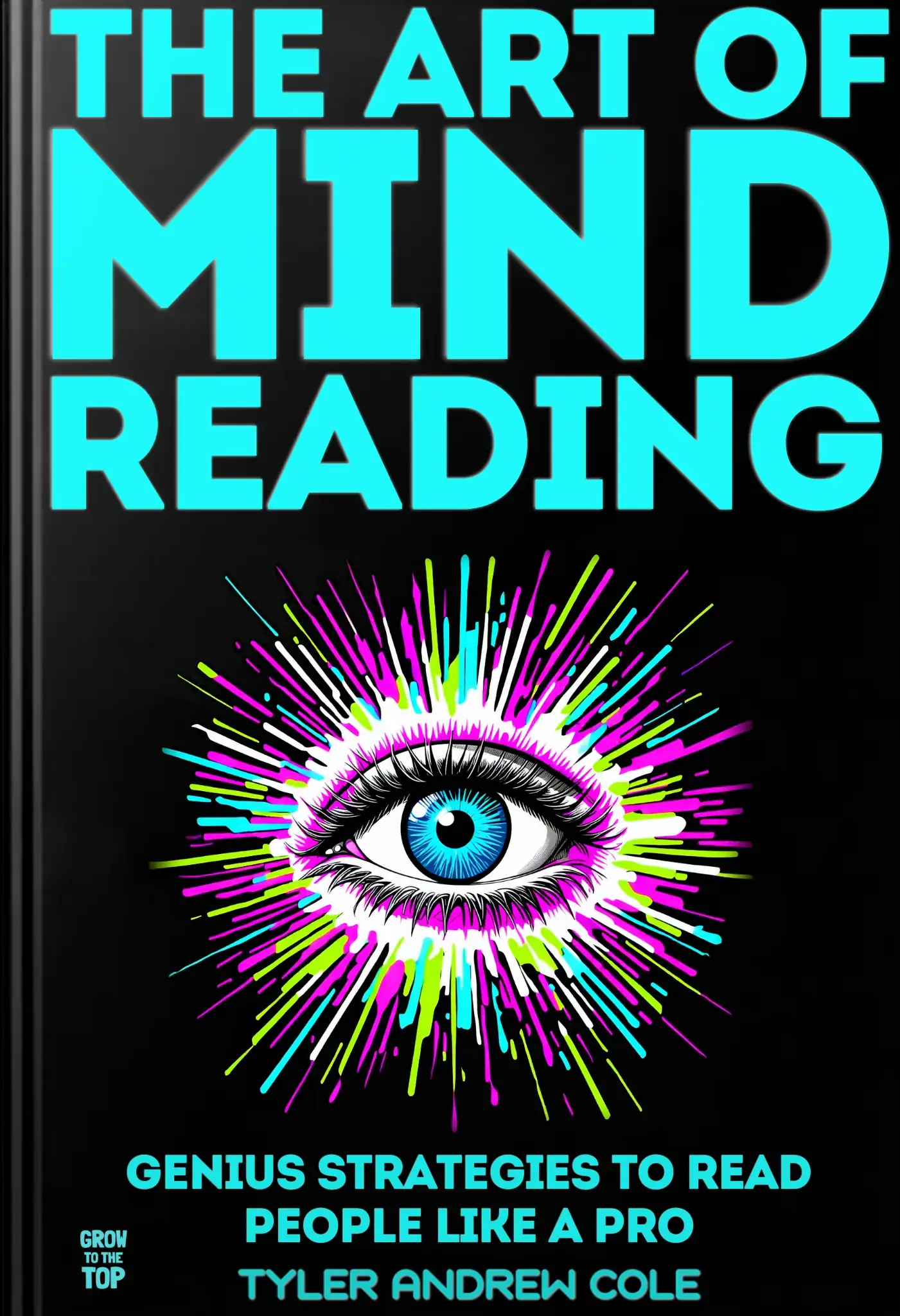 The Art Of Mind Reading: GENIUS Strategies To Read People Like a Pro