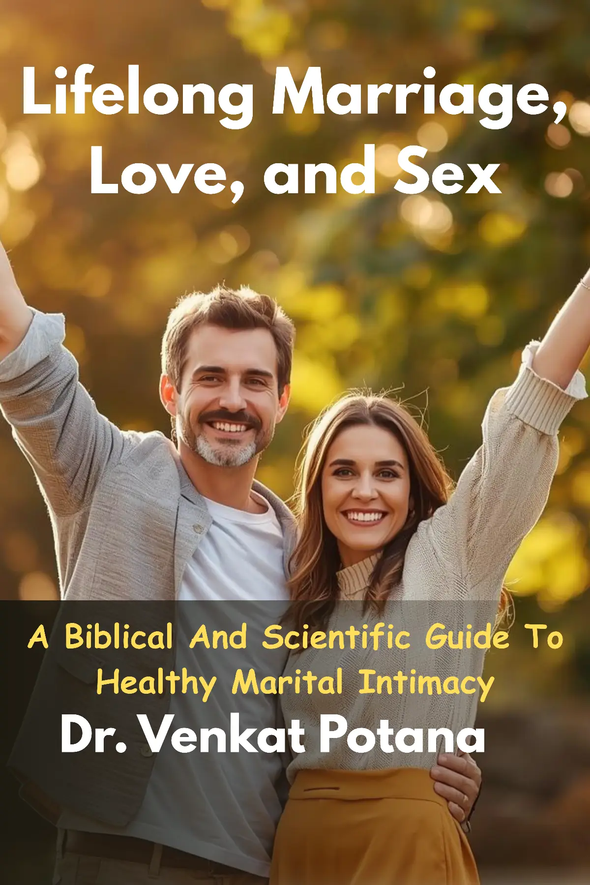 Lifelong Marriage, Love, and Sex: A Biblical And Scientific Guide To Healthy Marital Intimacy