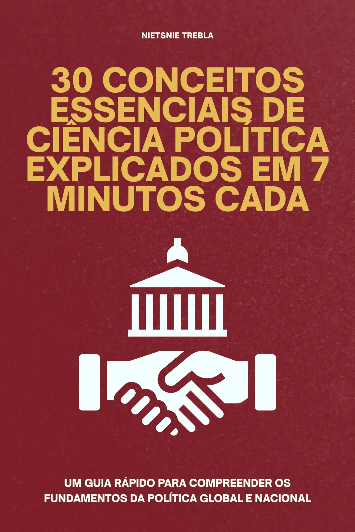 30 Conceitos Essenciais de Ciência Política Explicados em 7 Minutos Cada