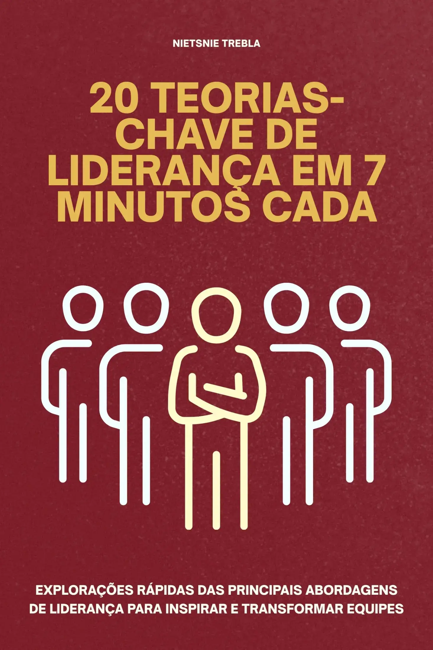 20 Teorias-Chave de Liderança em 7 Minutos Cada