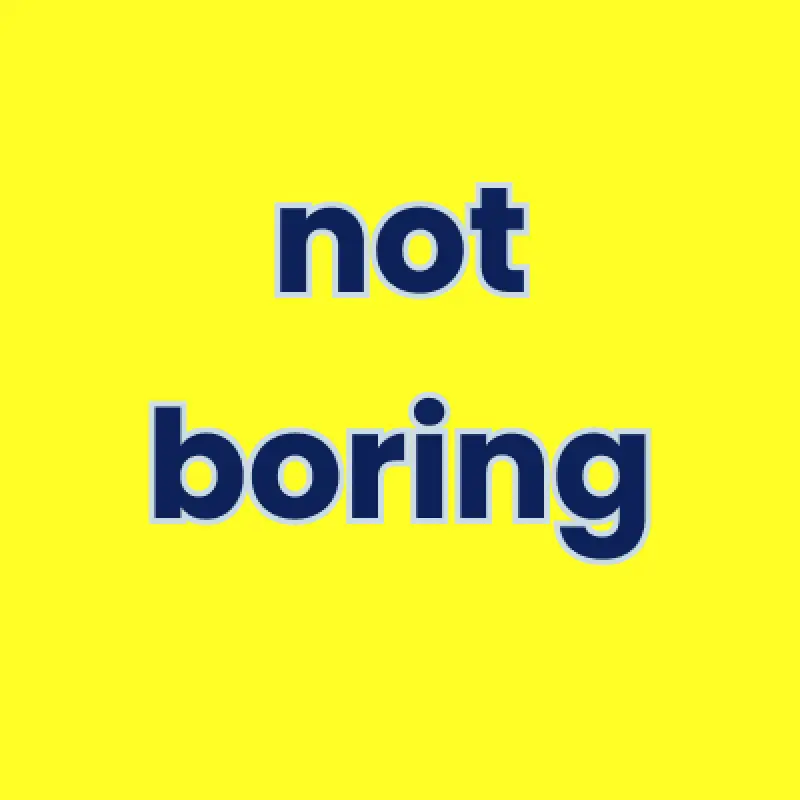 not boring