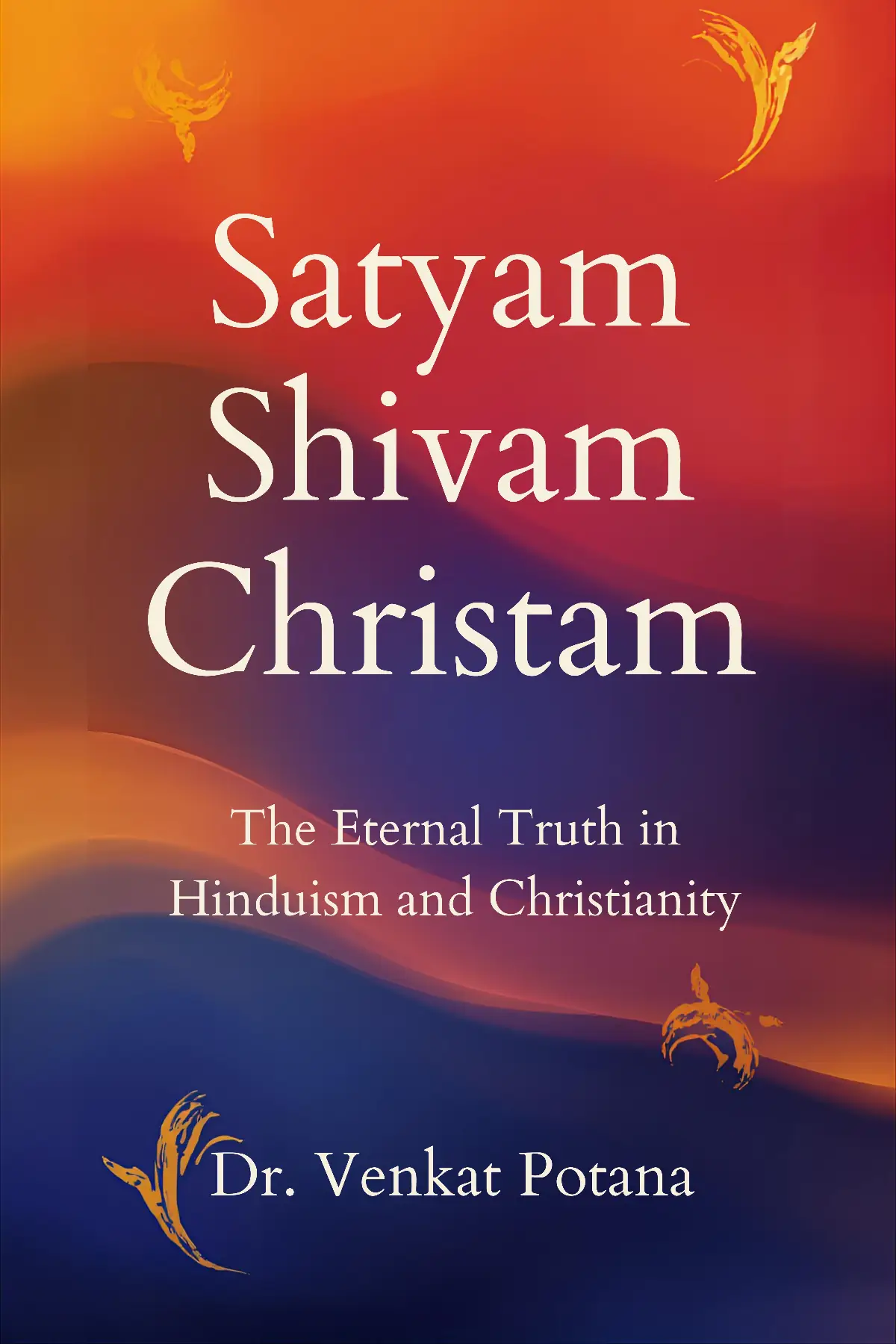 Satyam Shivam Christam: The Eternal Truth in Hinduism and Christianity