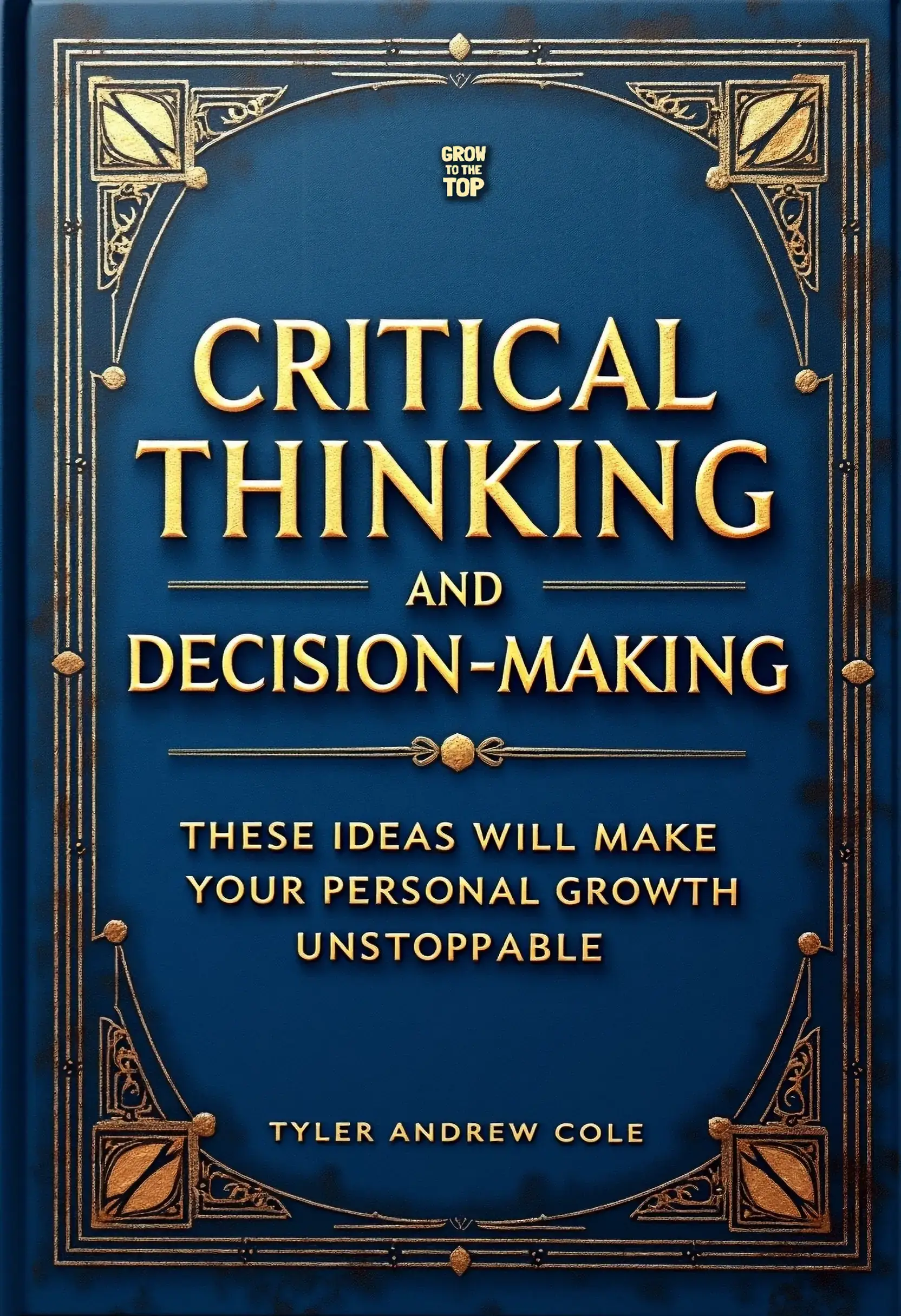 Critical Thinking And Decision-Making: These Ideas Will Make Your Personal Growth Unstoppable