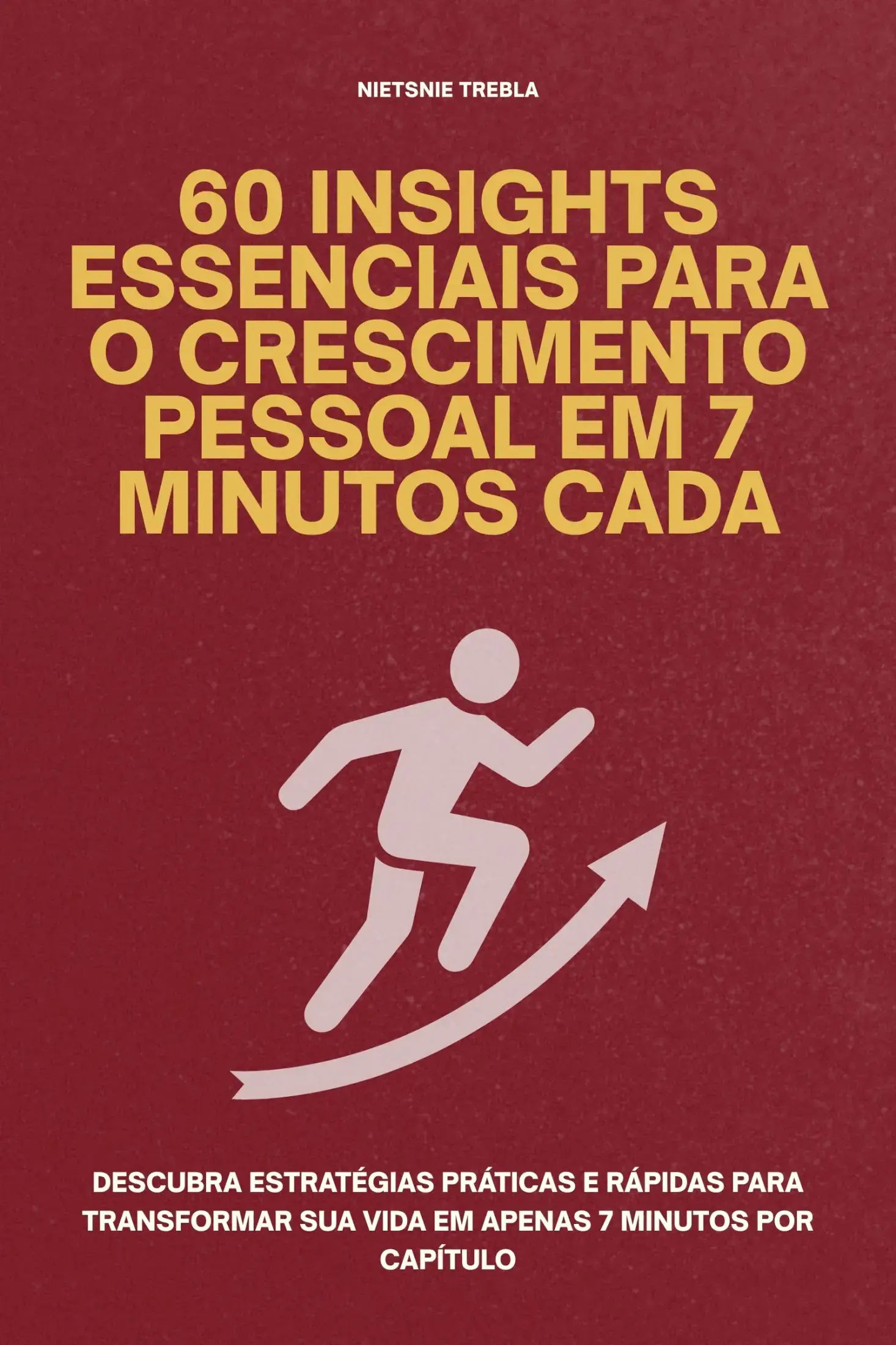 60 Insights Essenciais para o Crescimento Pessoal em 7 Minutos Cada