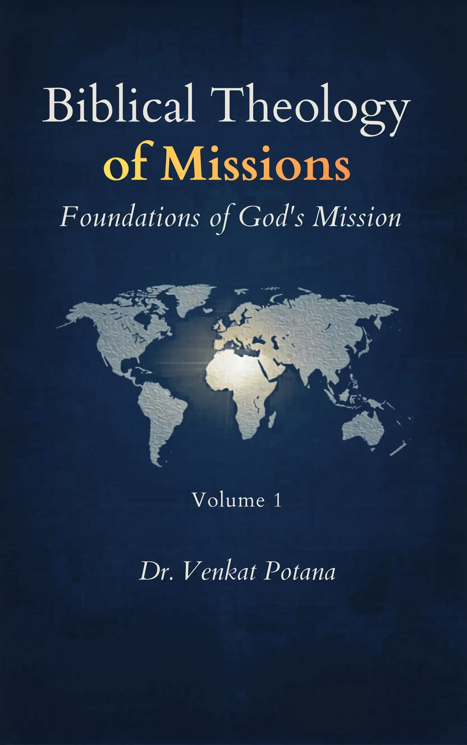Biblical Theology of Missions: Foundations of God’s Mission, Volume-1
