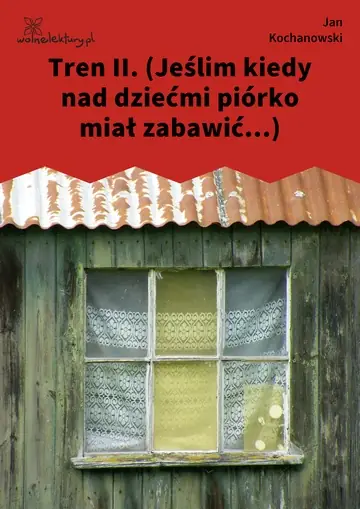 Tren II. (Jeślim kiedy nad dziećmi piórko miał zabawić...)