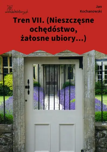 Tren VII. (Nieszczęsne ochędóstwo, żałosne ubiory...)