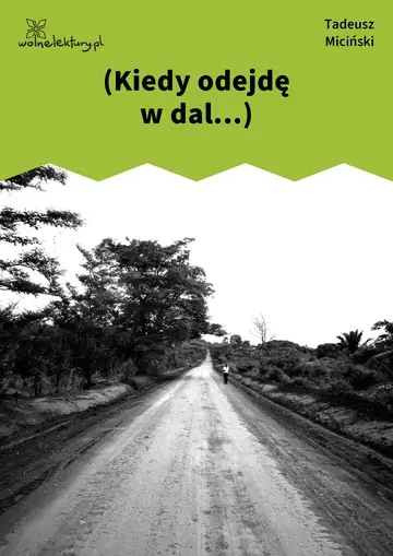(Kiedy odejdę w dal...)