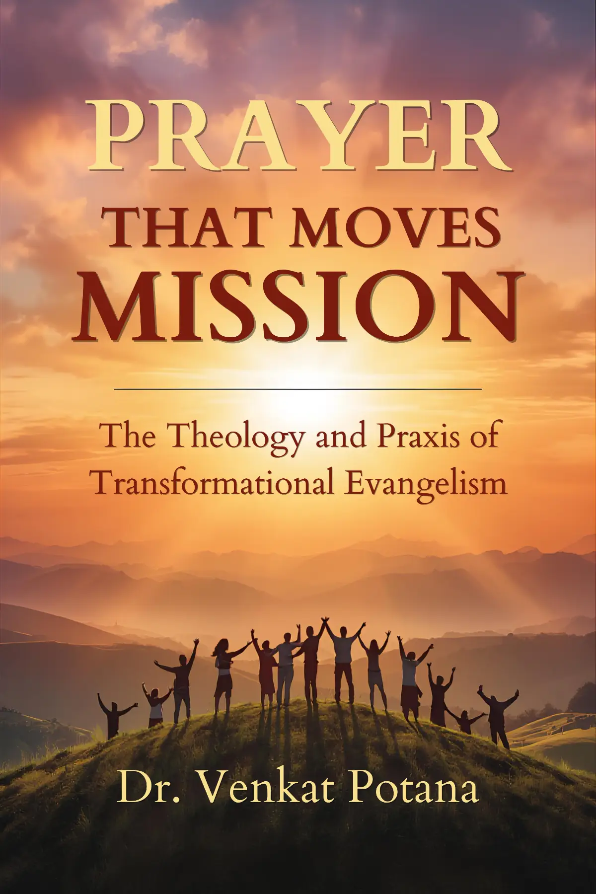 PRAYER THAT MOVES MISSION: The Theology and Praxis of Transformational Evangelism