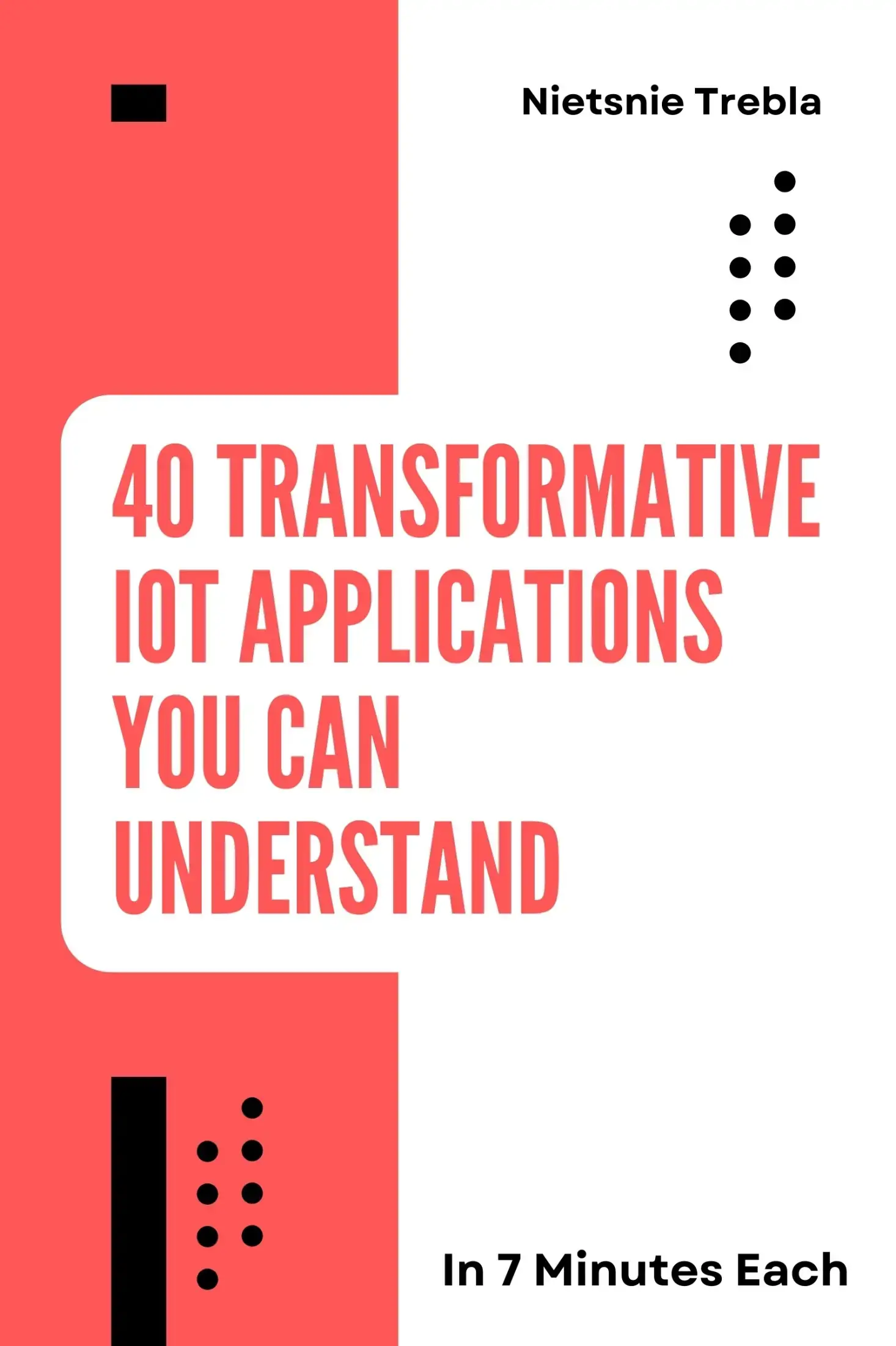 40 Transformative IoT Applications You Can Understand in 7 Minutes Each