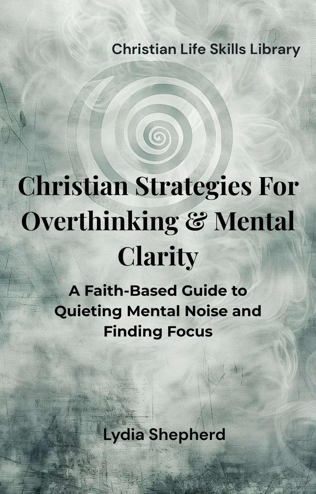 Christian Strategies for Overthinking & Mental Clarity