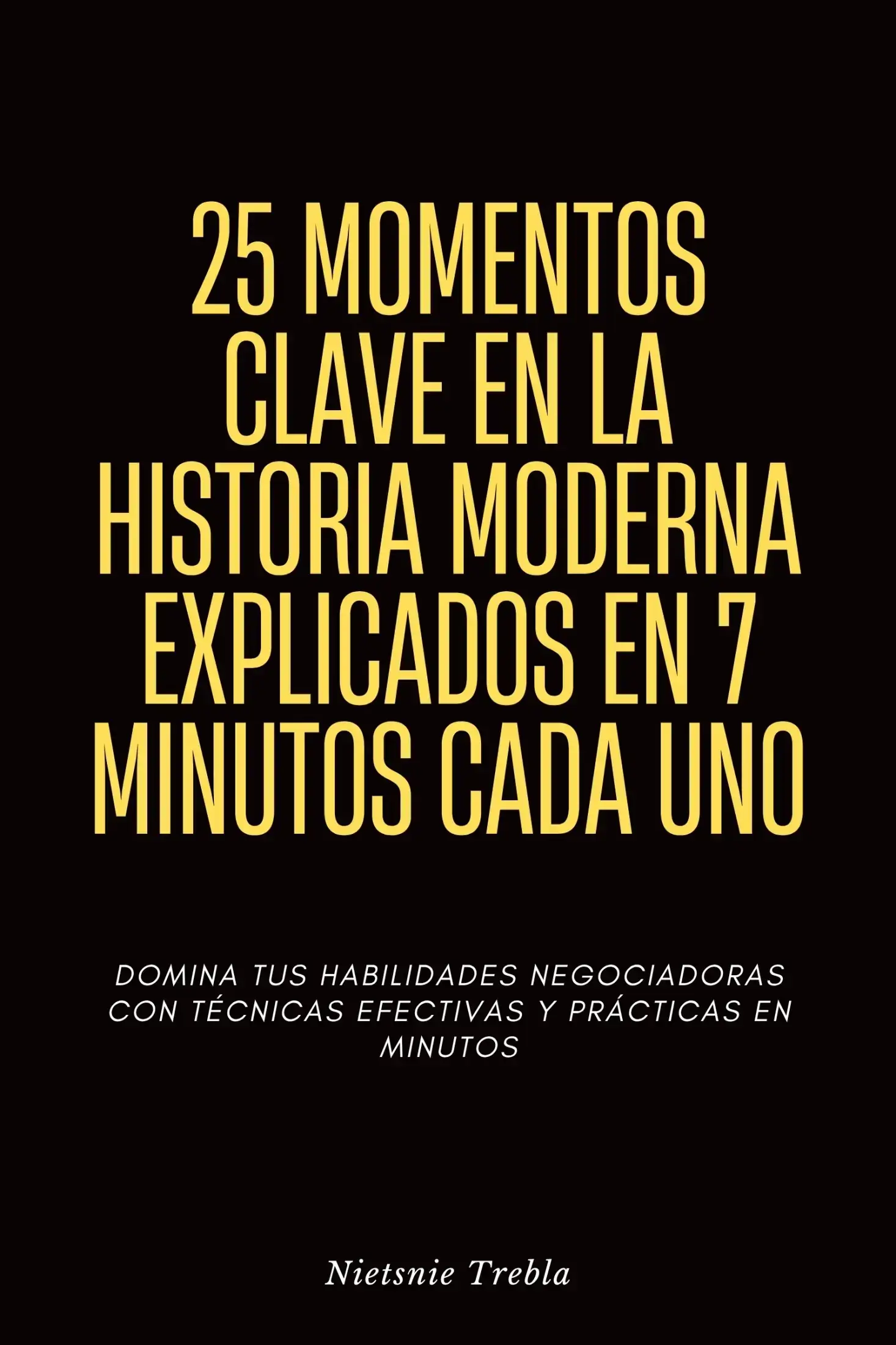 25 Momentos Clave en la Historia Moderna Explicados en 7 Minutos Cada Uno