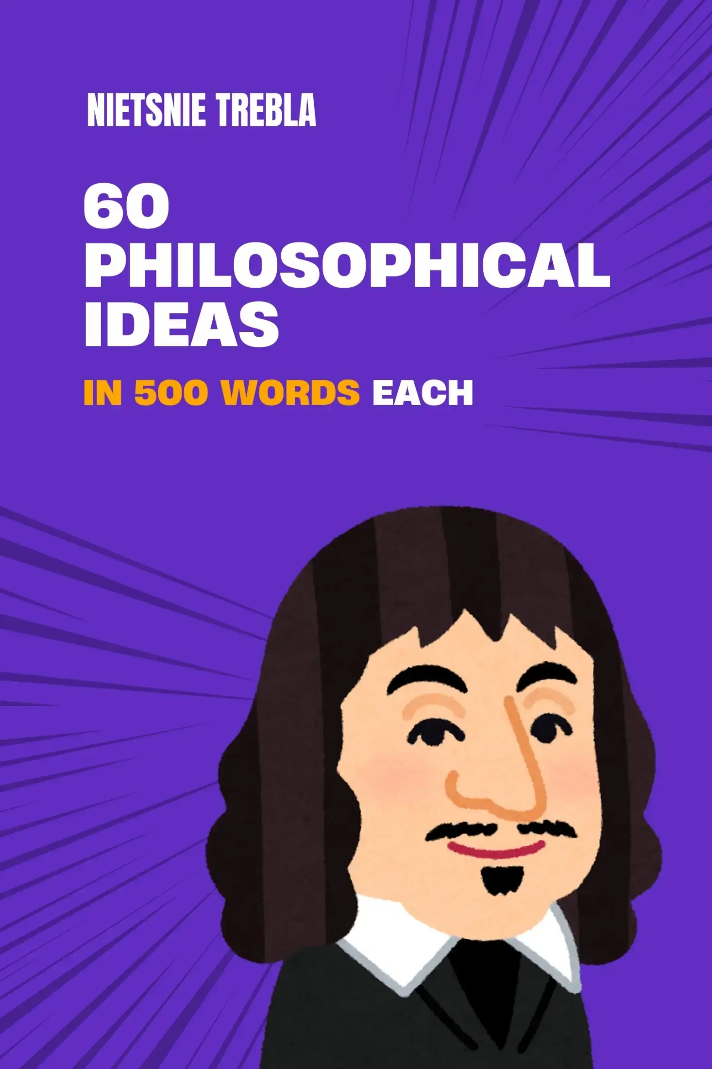 60 Philosophical Ideas in 500 Words Each