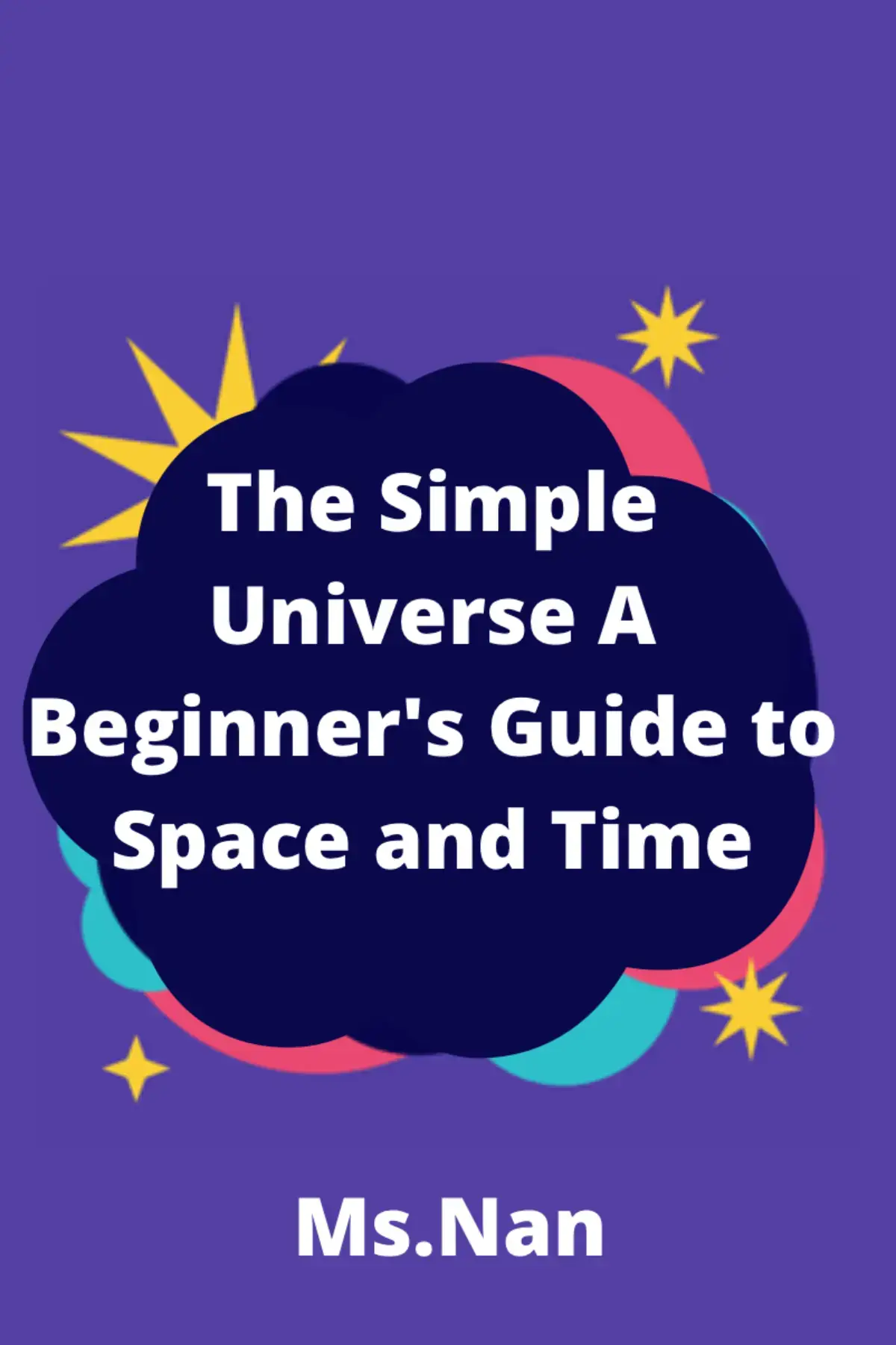 The Simple Universe: A Beginner's Guide to Space and Time