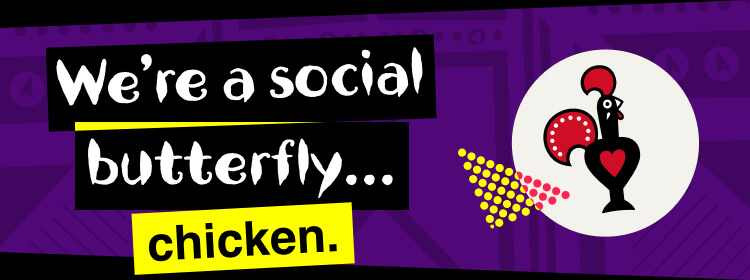 We're a social butterfly... Chicken.