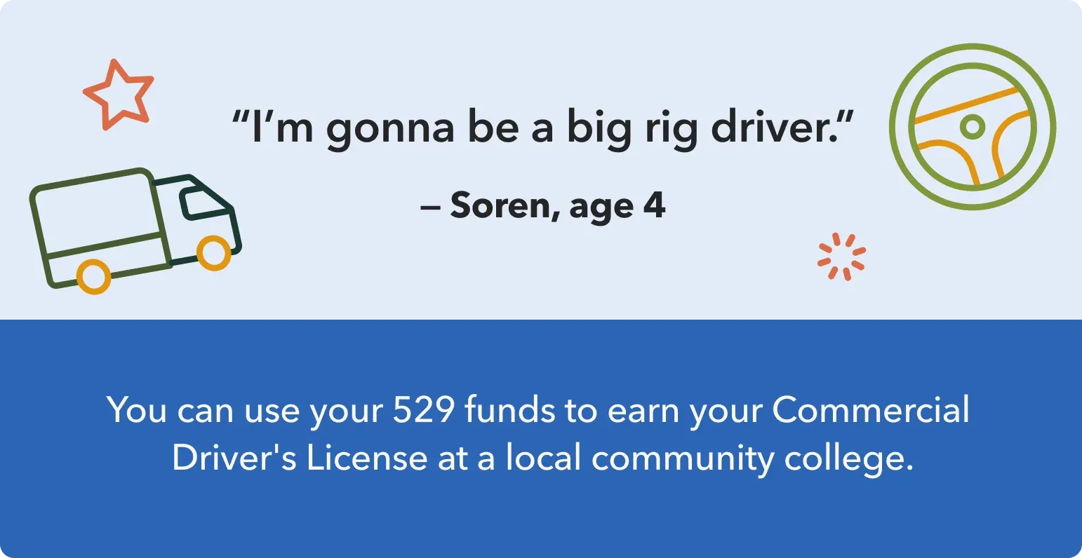Soren, age 4, dreams of being a big rig driver; use 529 funds for a CDL.