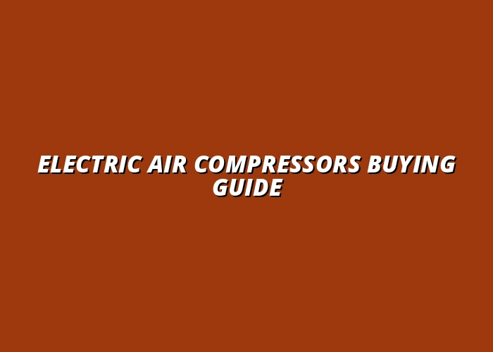 Electric Air Compressors Buying Guide