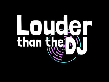 Louder Than the DJ