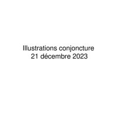 Déc.. 2023 - Illustrations conjoncture
