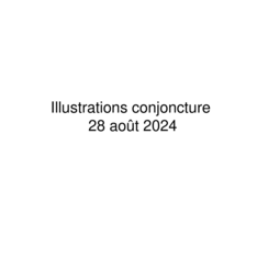 Août 2024 - Illustrations de conjoncture