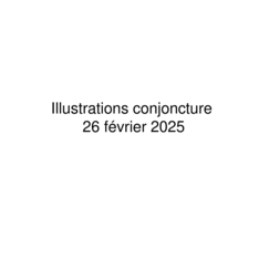 Février 2025 - Illustrations de conjoncture