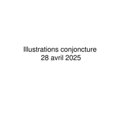 Avril 2025 - Illustrations de conjoncture